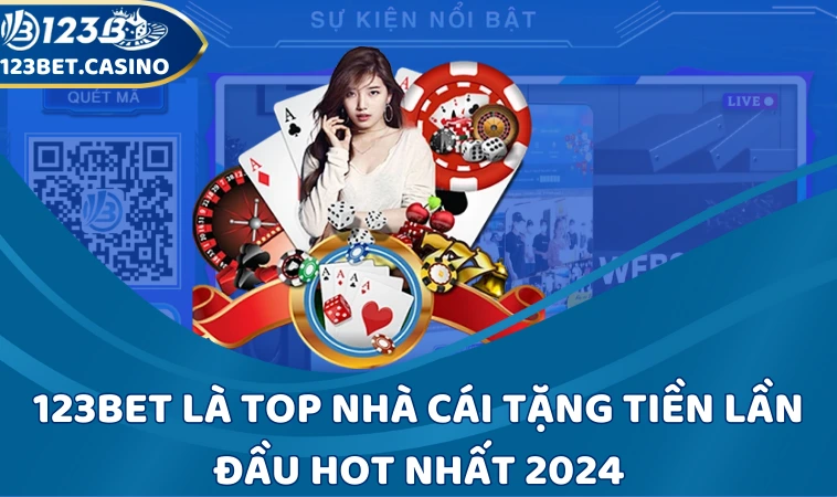 123Bet là top nhà cái tặng tiền lần đầu hot nhất 2024
