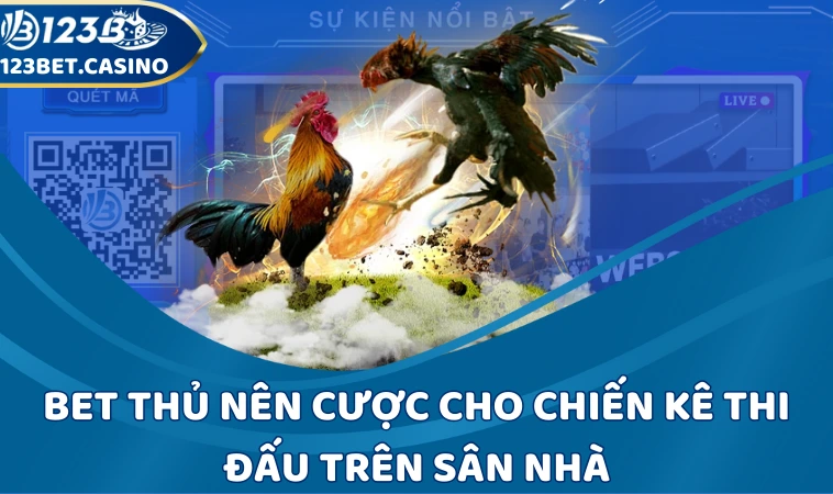 Bet thủ nên cược cho chiến kê thi đấu trên sân nhà