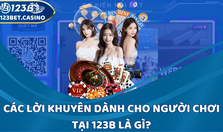 Các lời khuyên dành cho người chơi tại 123B là gì?