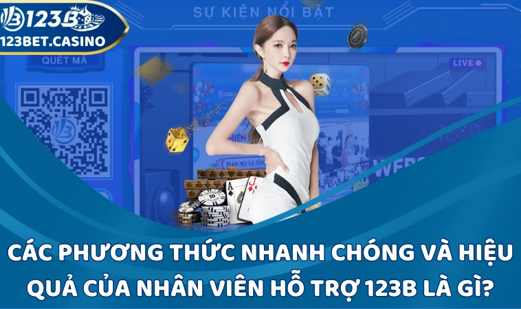 Các phương thức nhanh chóng và hiệu quả của nhân viên hỗ trợ 123B là gì?