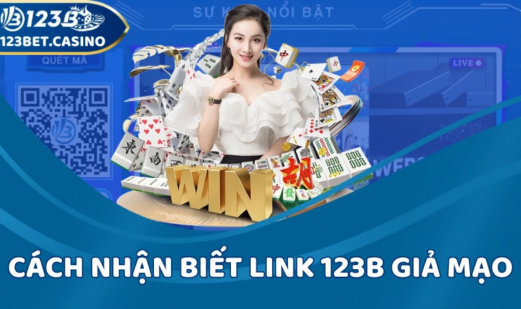 Cách nhận biết link 123B giả mạo