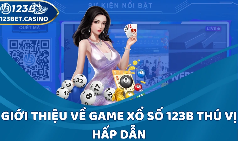 Giới thiệu về game xổ số 123B thú vị hấp dẫn