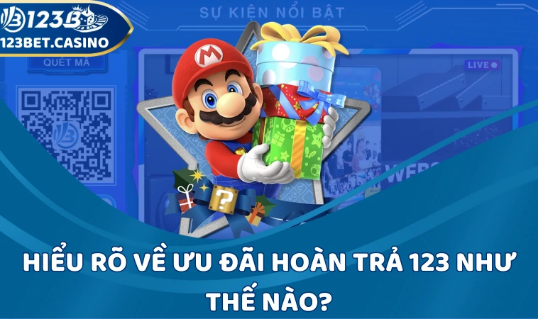 Hiểu rõ về ưu đãi hoàn trả 123 như thế nào?