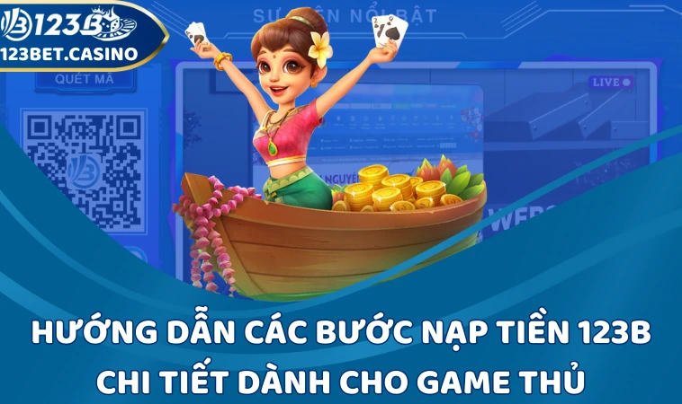 Hướng dẫn các bước nạp tiền 123B chi tiết dành cho game thủ