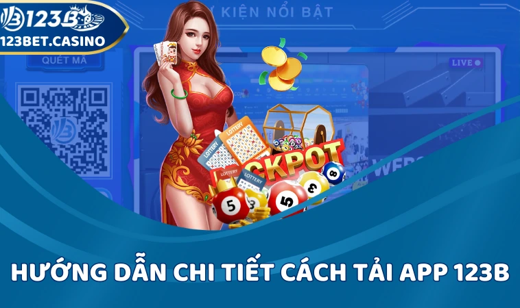 Hướng dẫn chi tiết cách tải app 123B