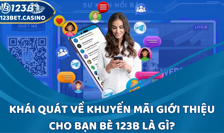 Khái quát về khuyến mãi giới thiệu cho bạn bè 123B là gì?