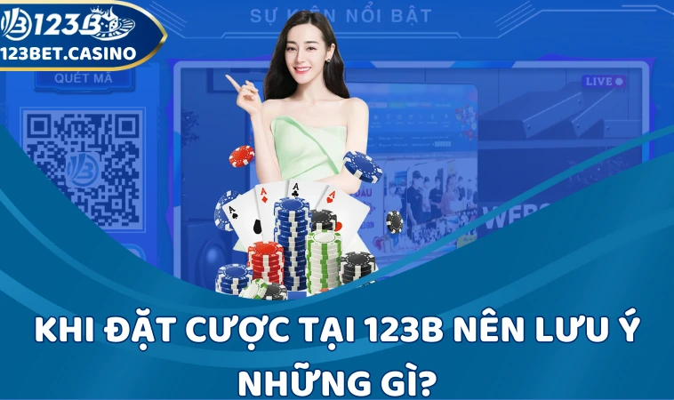 Khi đặt cược tại 123B nên lưu ý những gì?
