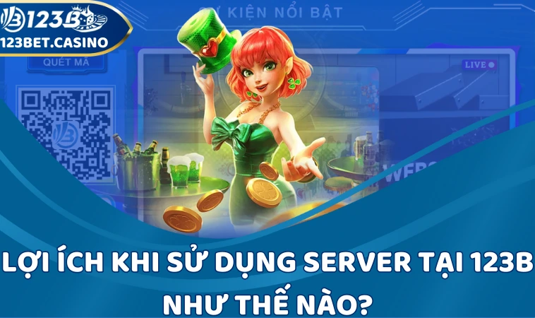 Lợi ích khi sử dụng server tại 123B như thế nào?