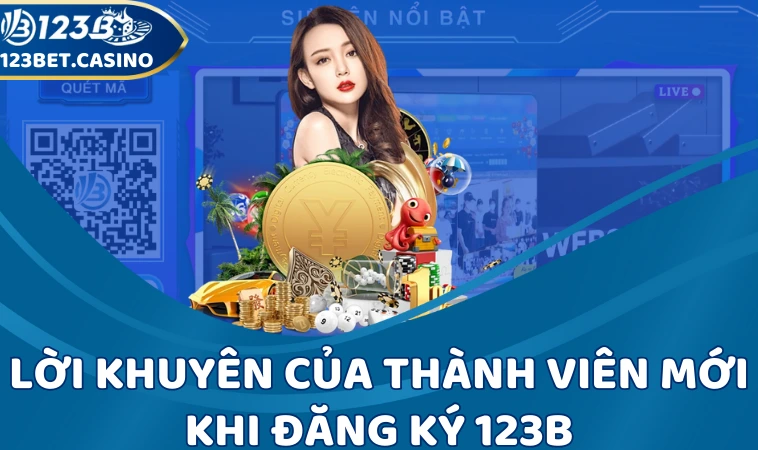 Lời khuyên của thành viên mới khi đăng ký 123B