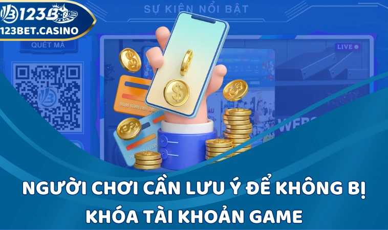 Người chơi cần lưu ý để không bị khóa tài khoản game