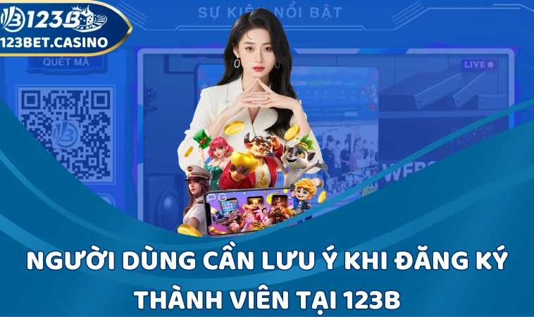 Người dùng cần lưu ý khi đăng ký thành viên tại 123B