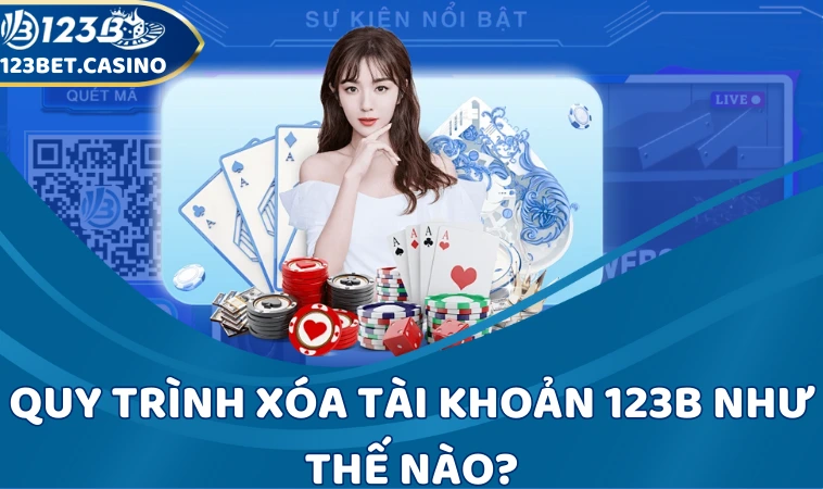 Quy trình xóa tài khoản 123B như thế nào?