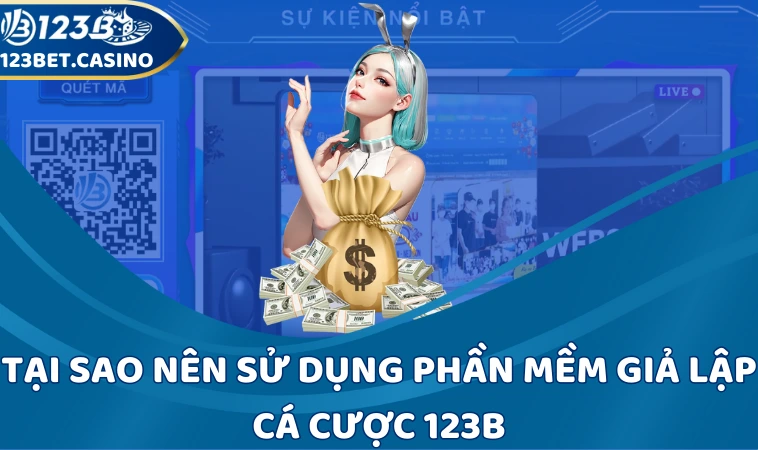 Tại sao nên sử dụng phần mềm giả lập cá cược 123B