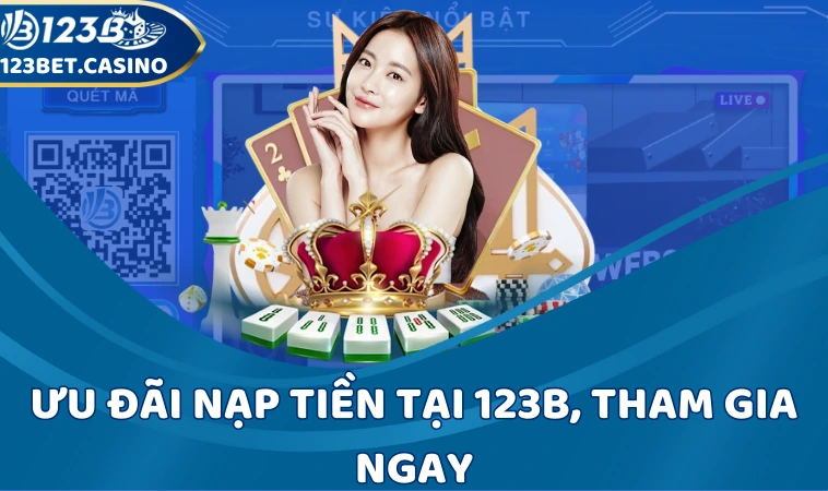 Ưu đãi nạp tiền tại 123B, tham gia ngay